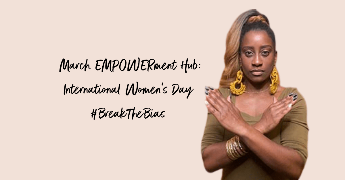 March EmPOWERment Hub: International Women's Day 2022 - Break the Bias