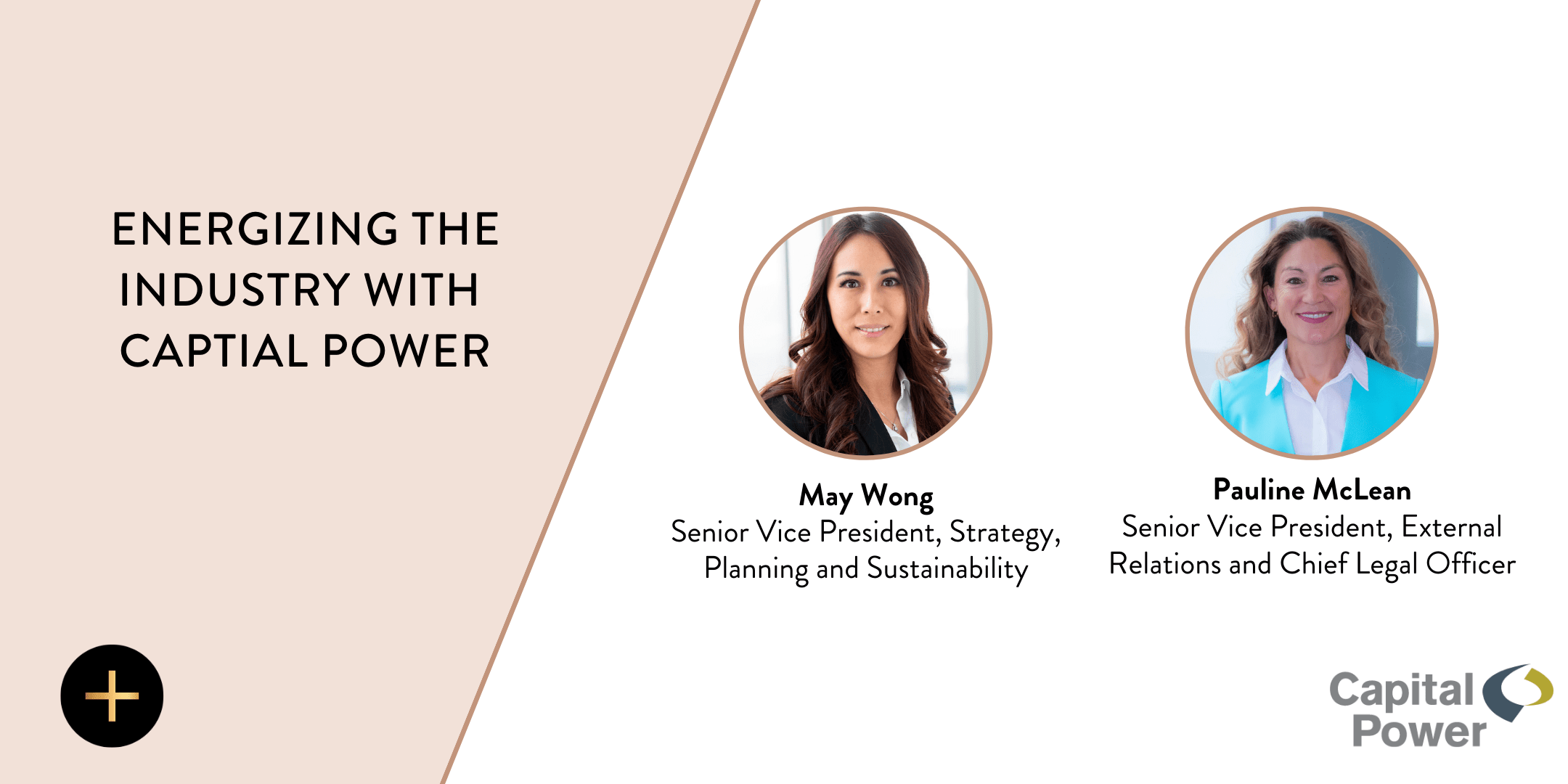 Energizing The Industry. Capital Power recently expanded its Executive Team. Meet May Wong and Pauline McLean.