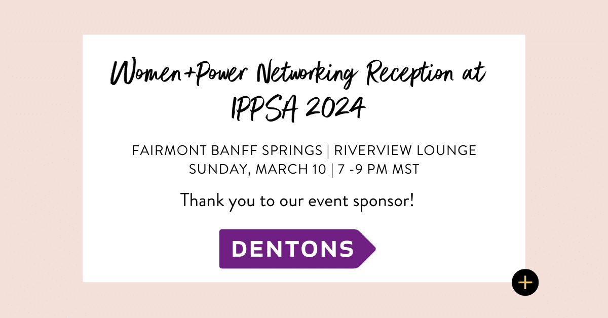 Announcing Dentons as the 2024 Sponsor of the Women+Power IPPSA Networking Reception