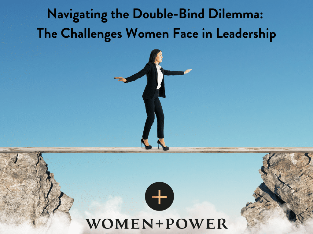 Navigating the Double-Bind Dilemma: The Challenges Women Face in Leadership 